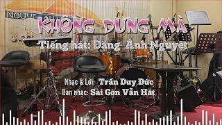 Nhạc sĩ Trần Duy Đức và nhạc phẩm KHÔNG DƯNG MÀ
